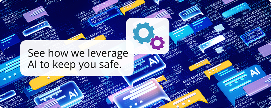See how we leverage AI to keep you safe.