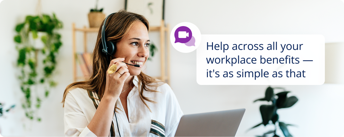 Help across all your workplace benefits - it's as simple as that